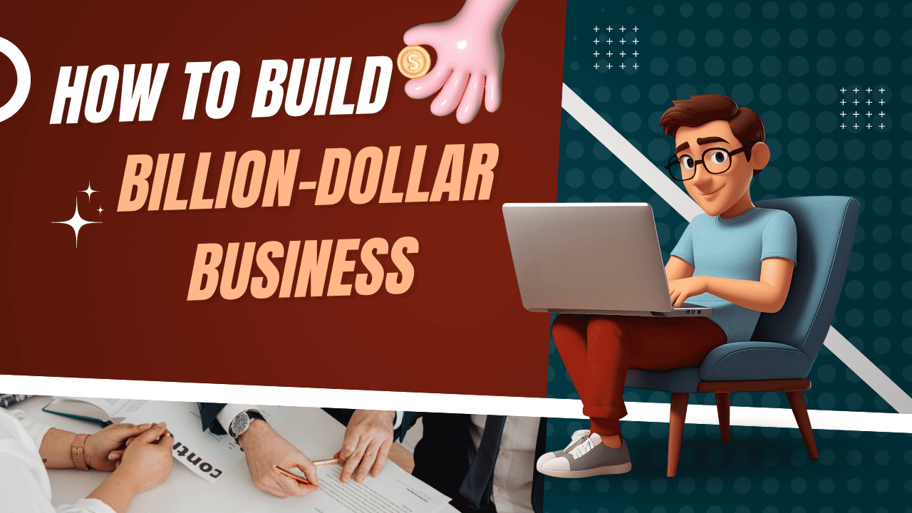 How to Build a Billion-Dollar Business: 8 Steps